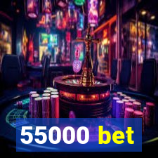 55000 bet